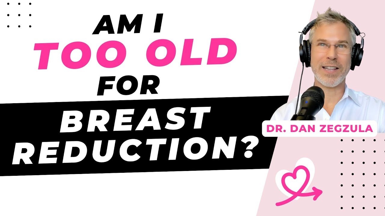 Am I too old for breast reduction surgery? [Dan Zegzula, MD, Portland]