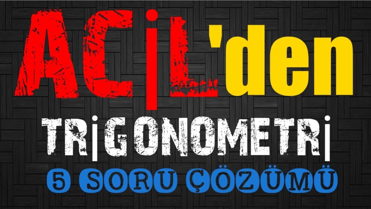 ACİL'den TRİGONOMETRİ 5'lisi..