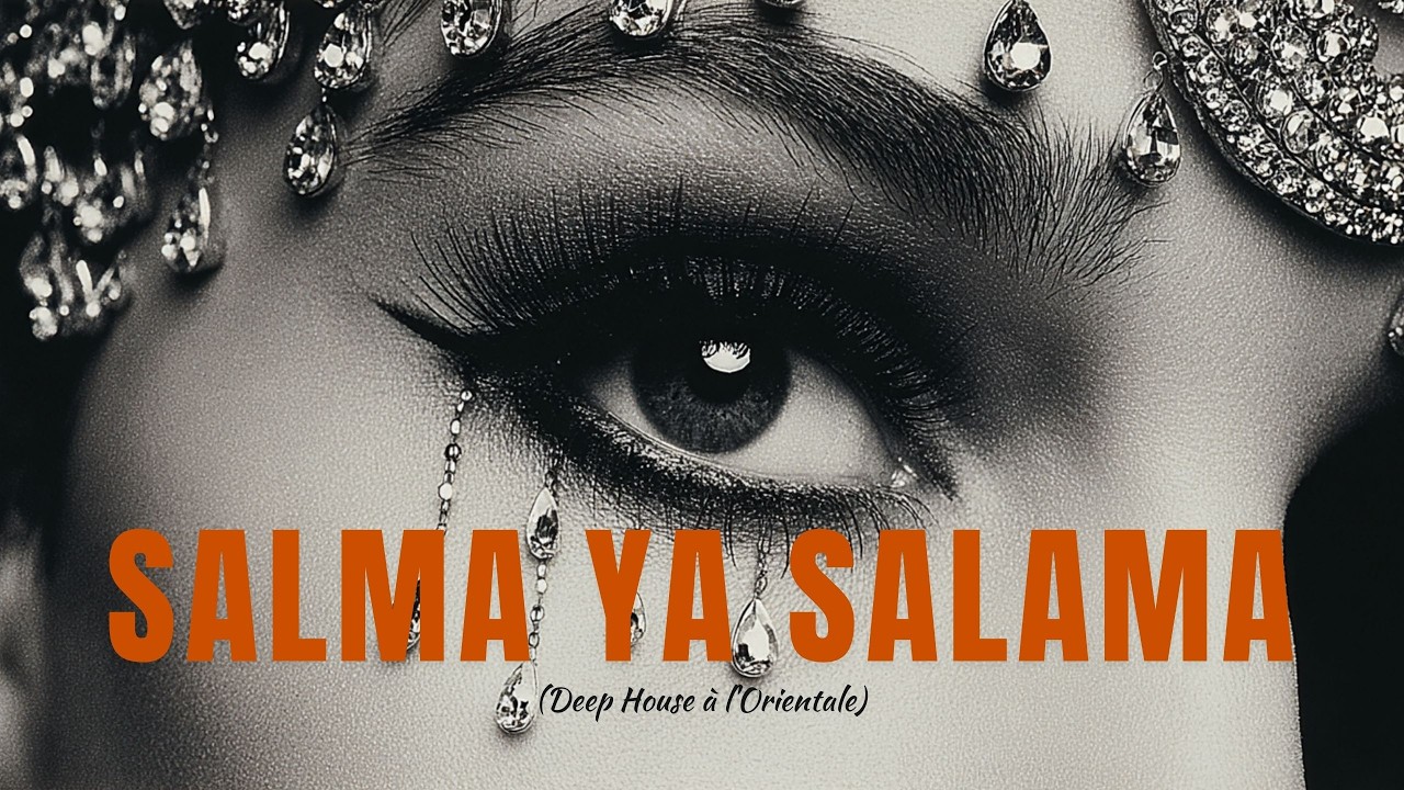 Salma Ya Salama (Deep House à l'Orientale)