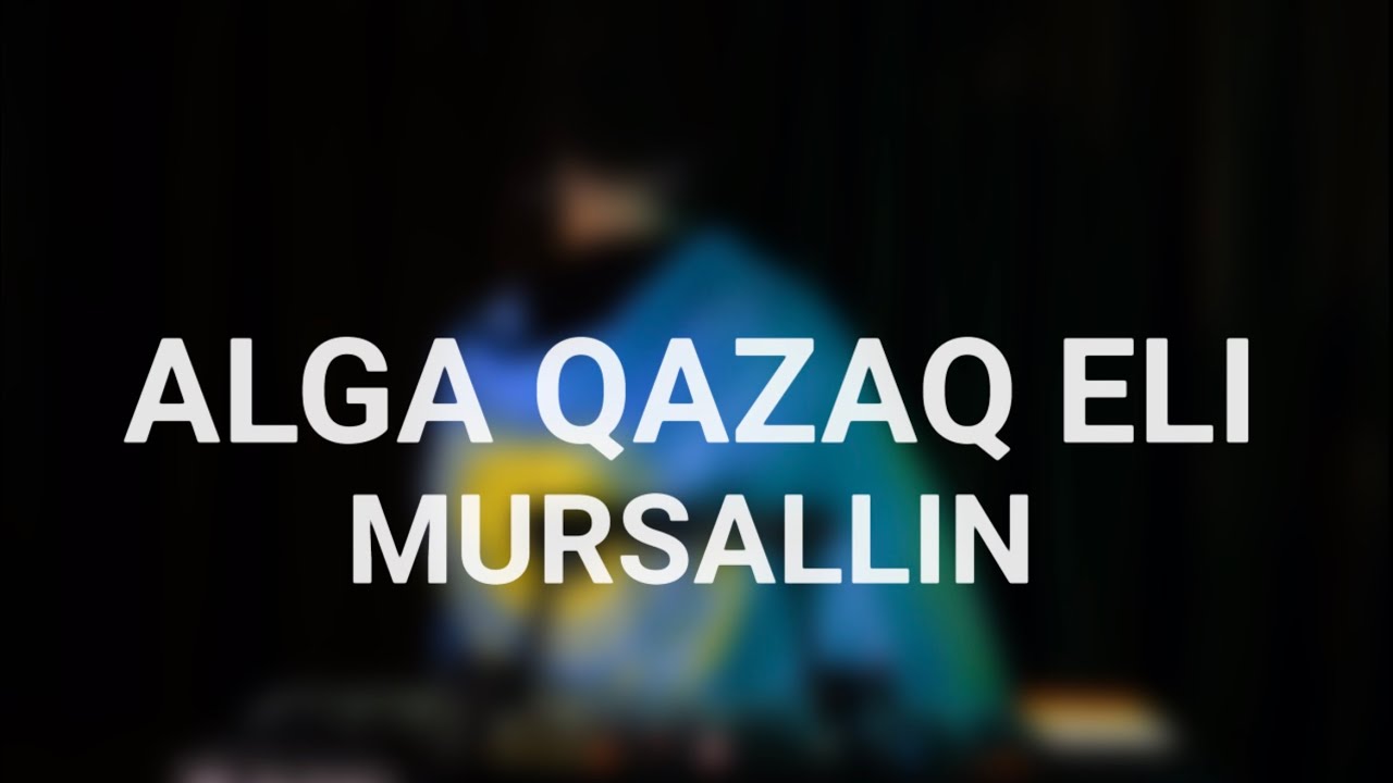 Mursallin - Alga Qazaq Eli [Kazakhstan]