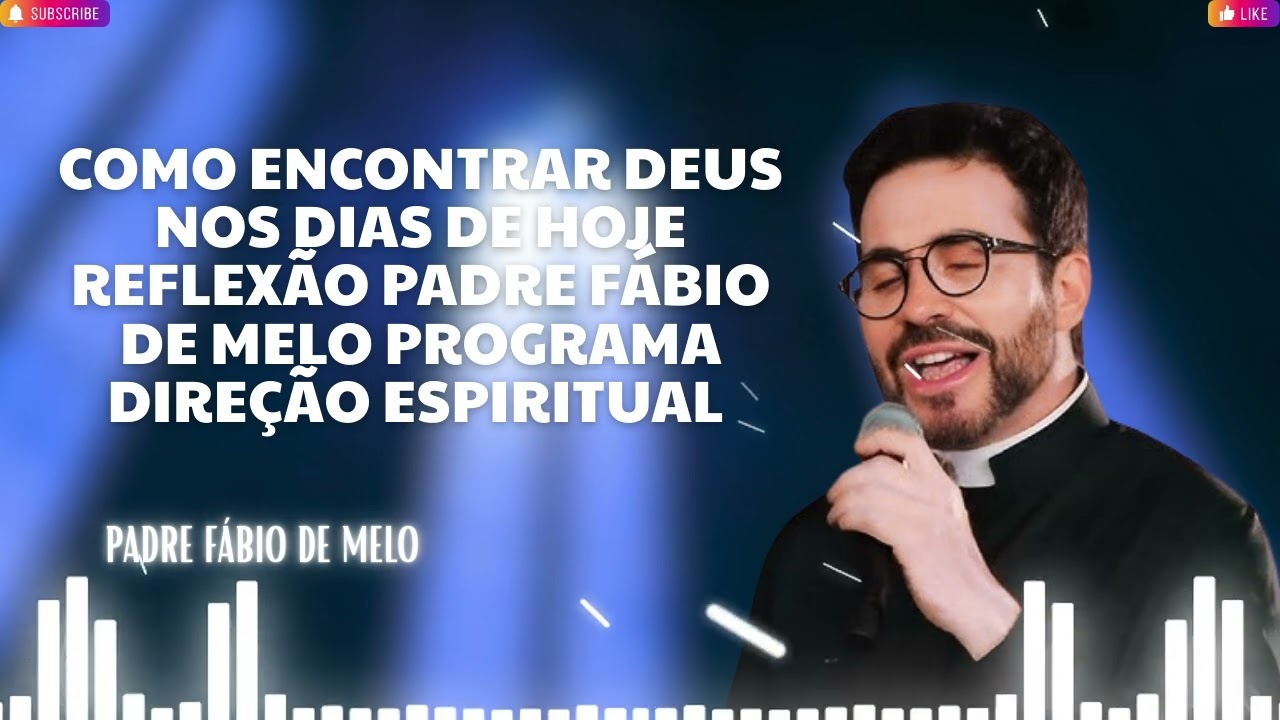 COMO ENCONTRAR DEUS NOS DIAS DE HOJE REFLEXÃO PADRE FÁBIO DE MELO PROGRAMA DIREÇÃO ESPIRITUAL   Y