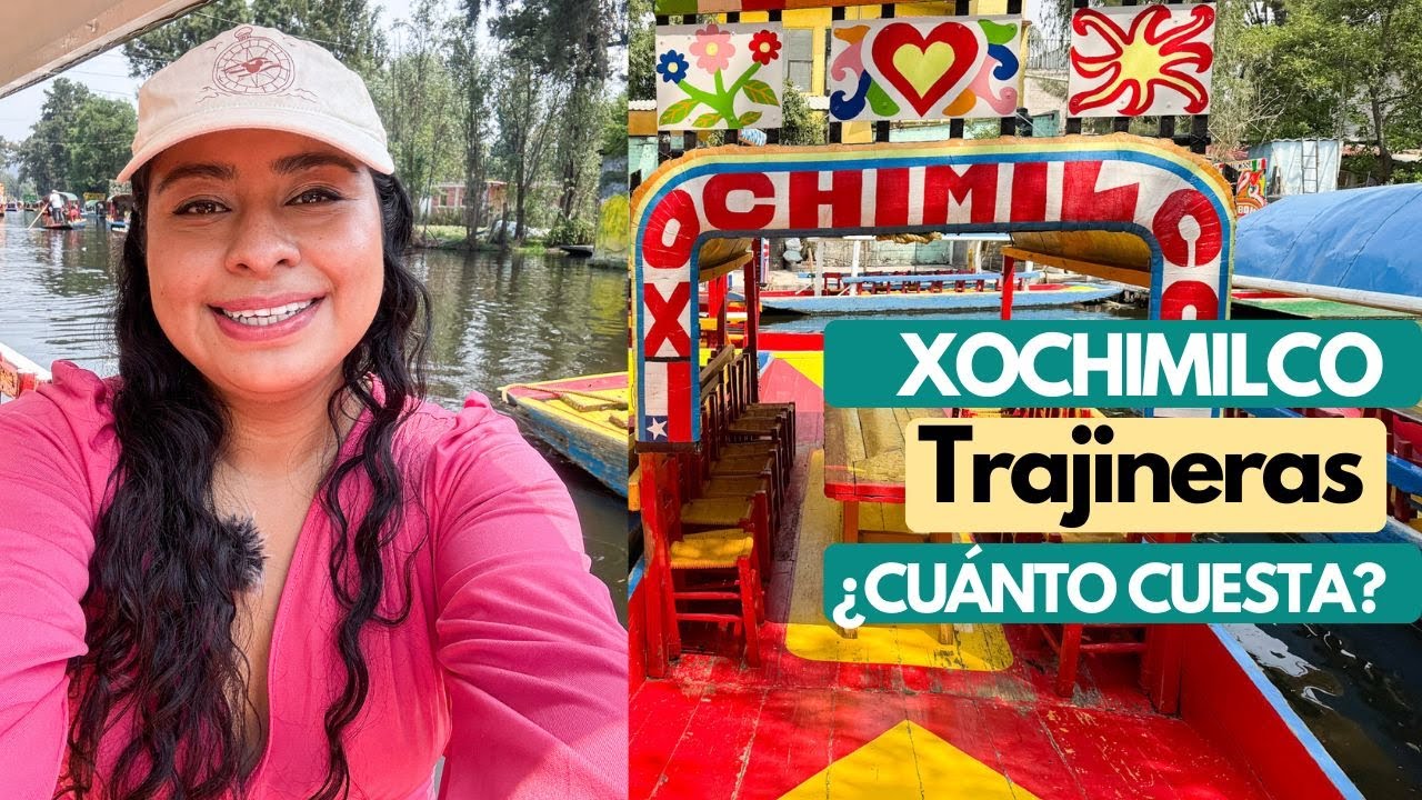 TRAJINERAS DE XOCHIMILCO: Cómo llegar, cuánto cuesta y lo que debes saber antes de ir