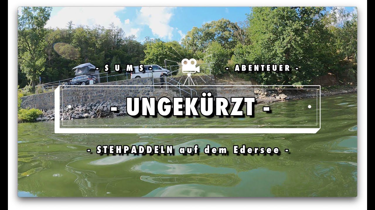 EDERSEE - STEHPADDELN - SUMS-ABENTEUER - UNGEK&Uuml;RZT