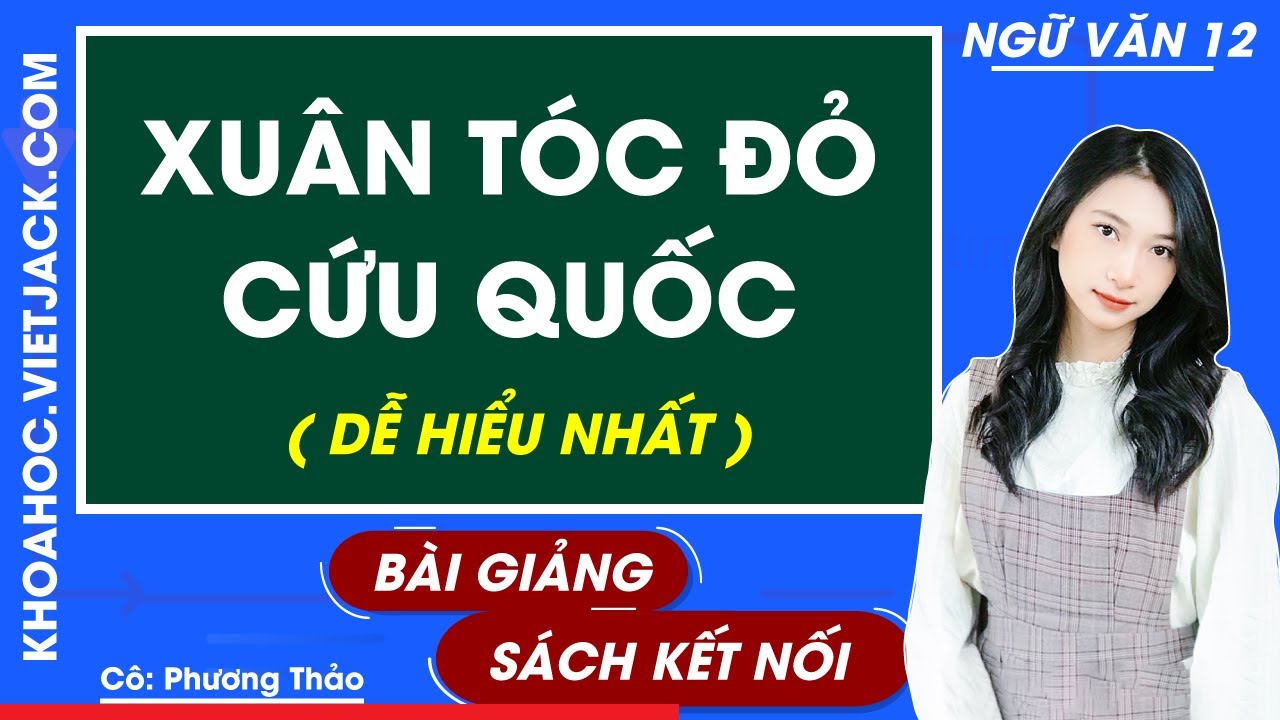 Xu&acirc;n t&oacute;c đỏ cứu quốc | Ngữ văn 12 - Kết nối tri thức (DỄ HIỂU NHẤT)