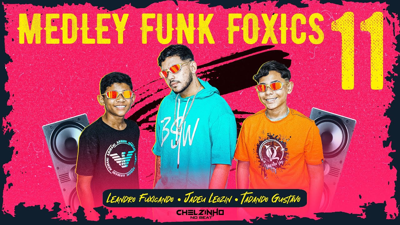 MEDLEY FUNK FOXICS 11 - LEANDRO FUXICANDO - JADEU LEOZIN - TADANDO GUSTAVO - BREGADEIRA PRA PARED&Atilde;O