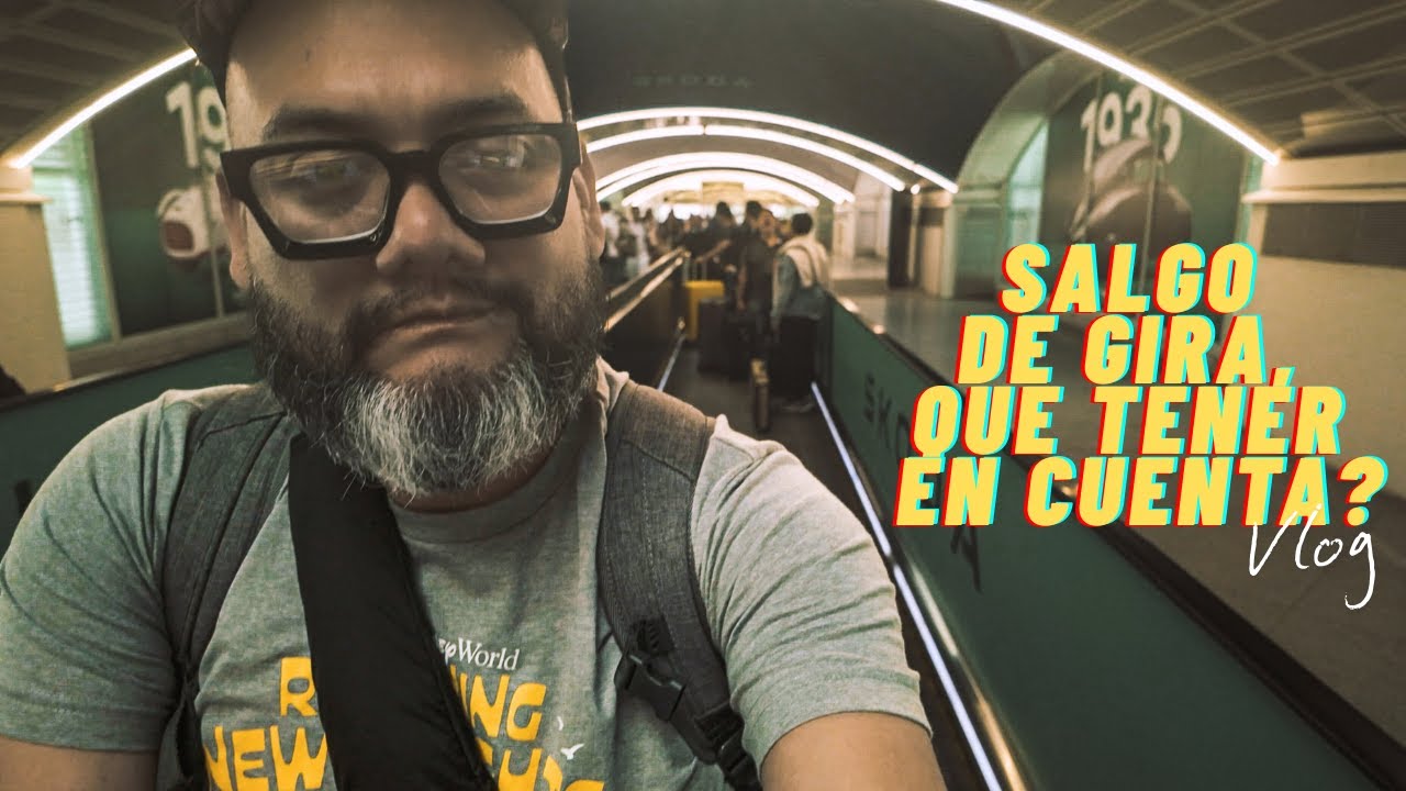 Salgo De Gira, Que Tener En Cuenta? | Vlog