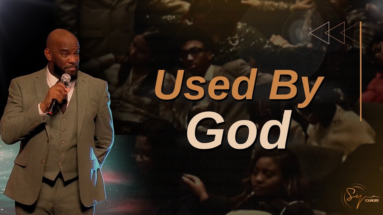 Used By God | Bishop S. Y. Younger
