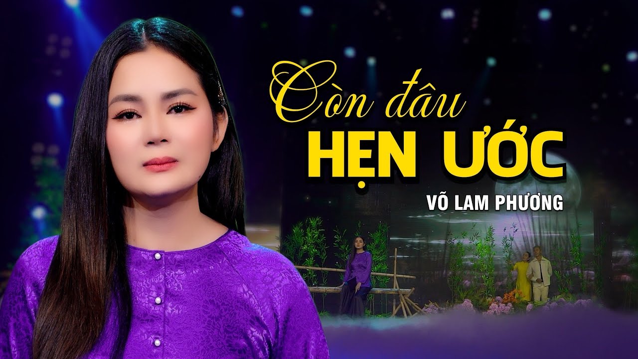 C&ograve;n Đ&acirc;u Hẹn Ước (S&aacute;ng t&aacute;c: V&otilde; Lam Phương) | V&otilde; Lam Phương | Nhạc Bolero mới nhất 2024