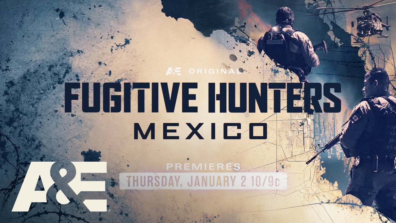 &ldquo;Fugitive Hunters Mexico&rdquo; &ndash; Premieres Thursday, January 2 at 10PM ET/PT on A&E