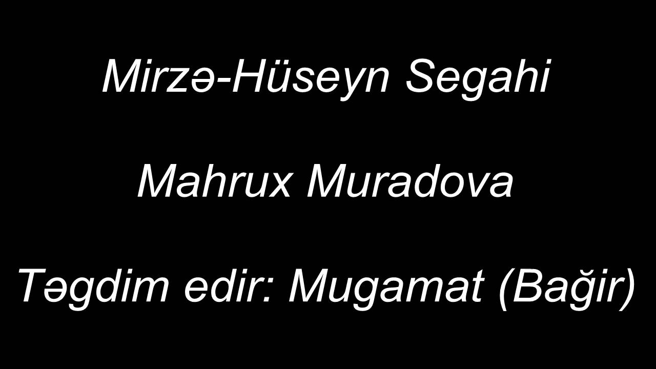 Mirzə-Hüseyn Segahi, Mahrux Muradova