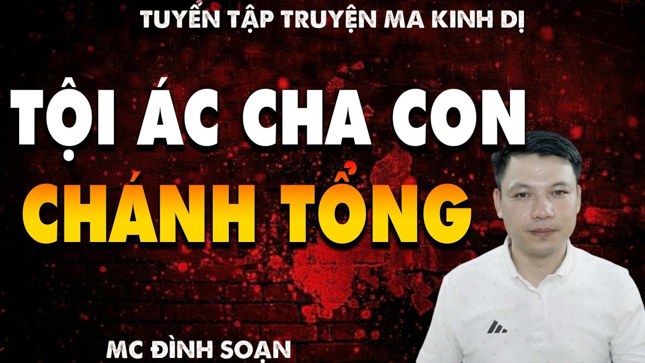 TRUYỆN MA: TỘI ÁC CHA CON CHÁNH TỔNG l CHUYỆN MA LÀNG QUÊ - MC ĐÌNH SOẠN