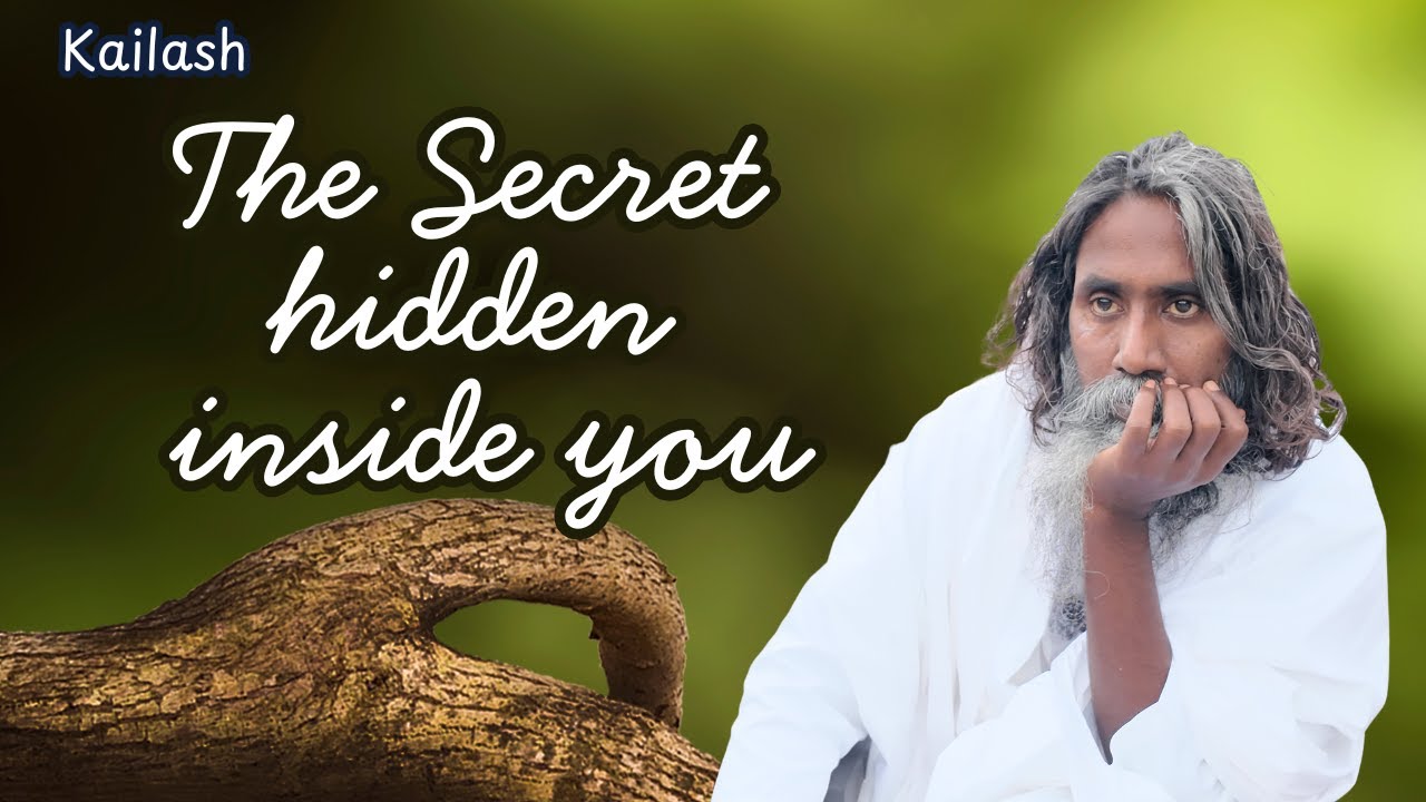 The Secret hidden inside you | Kailash