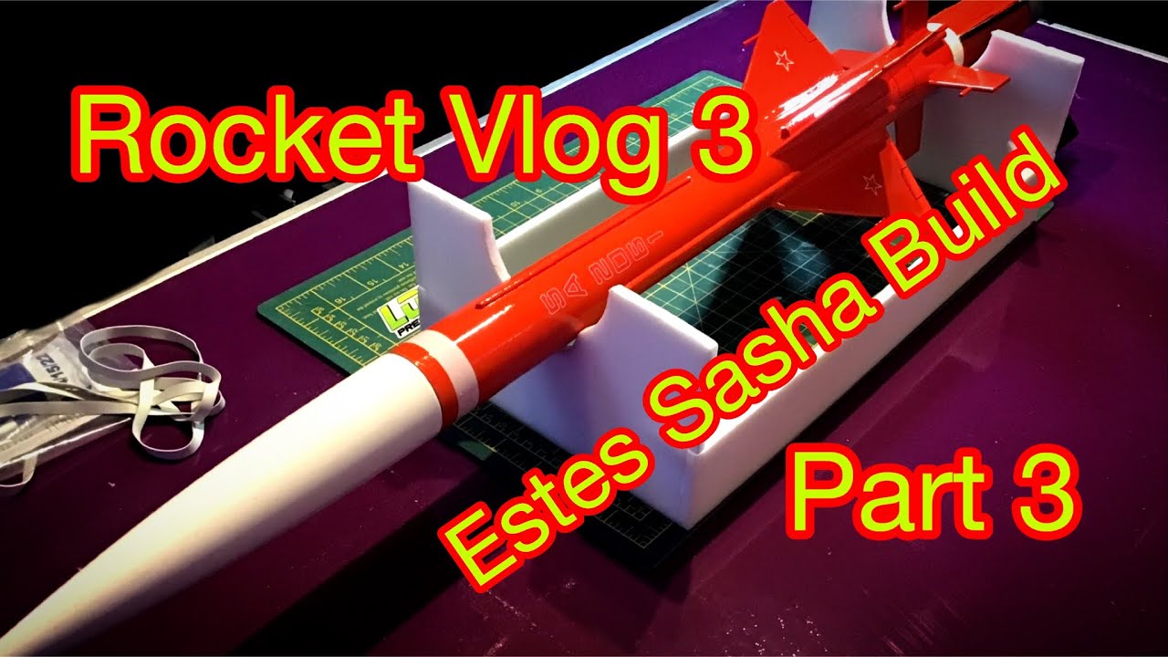 Rocket Vlog 3/ Estes Sasha Final Part/ Finishing and Painting