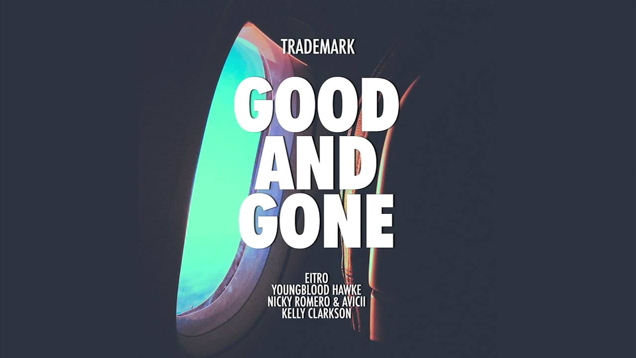 DJ Trademark - Good And Gone (Eitro x Youngblood Hawke x Nicky Romero & Avicii x Kelly Clarkson)