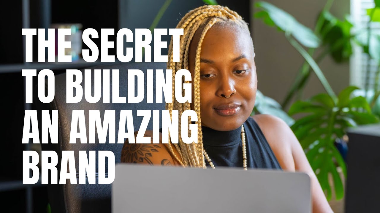 The Secret to Building an Amazing brand!