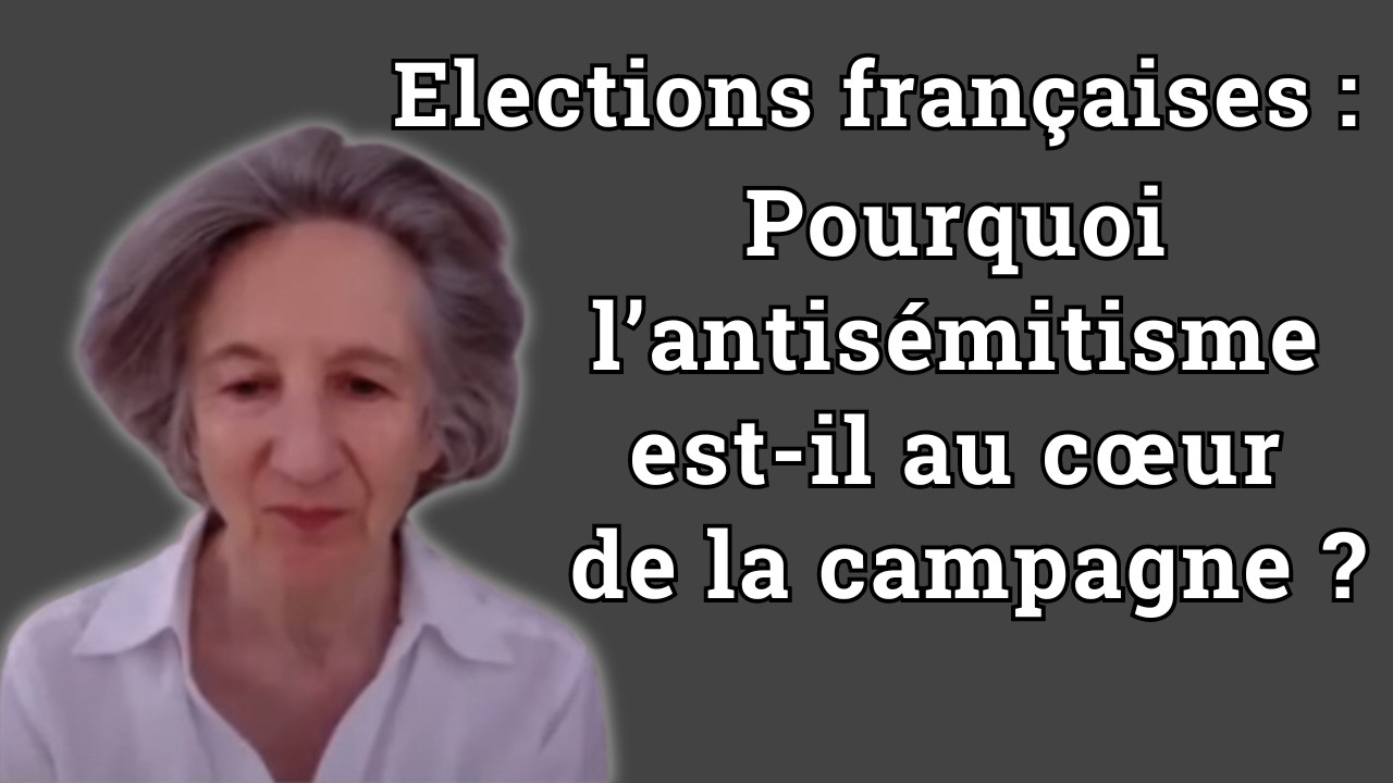 Elections françaises : l’antisémitisme au cœur de la campagne - Sabine Prokhoris