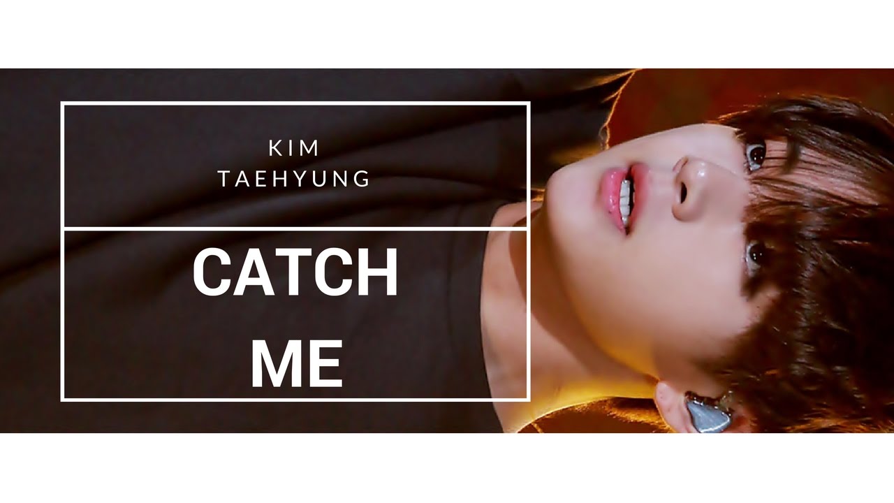 ◇CATCH ME◇ - [TAEHYUNG]