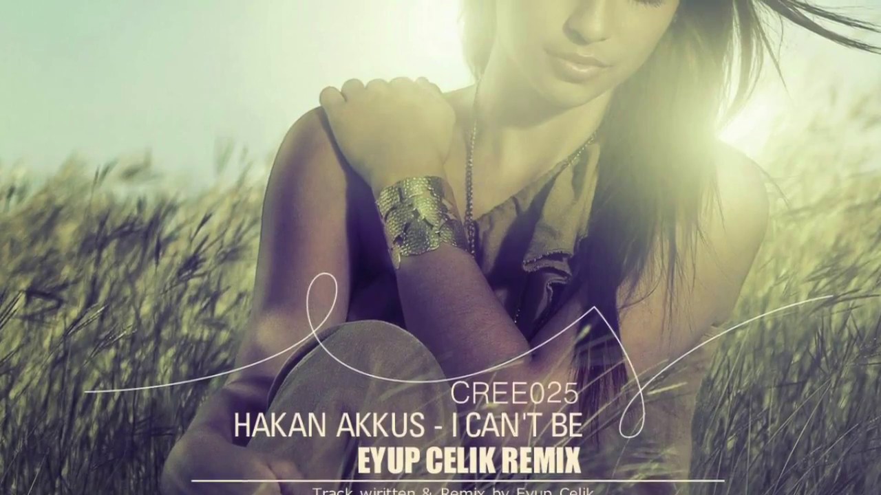 Hakan Akkus - I Can't Be (Eyup Celik Remix)