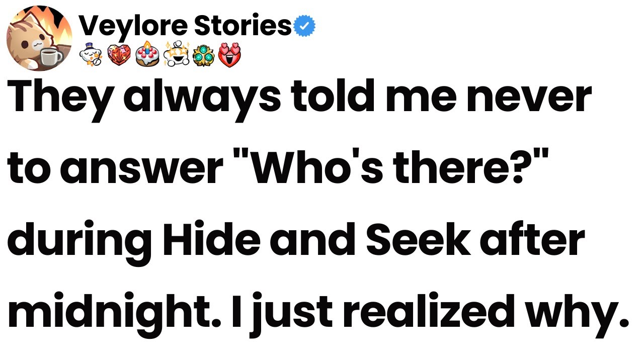 They told me never to answer “Who’s there?” during hide-and-seek after midnight. Now I know why.
