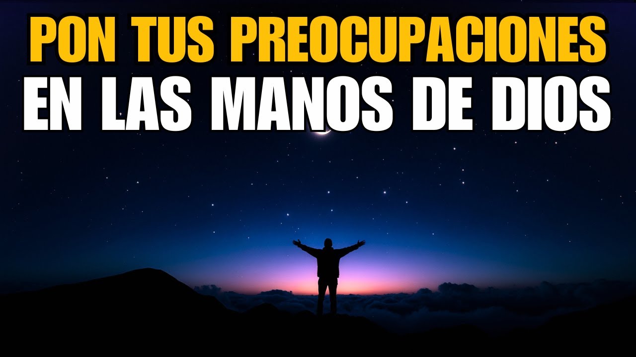 Oración De La Noche | Pon Tus Preocupaciones En Las Manos De Dios Y Duerme En Paz