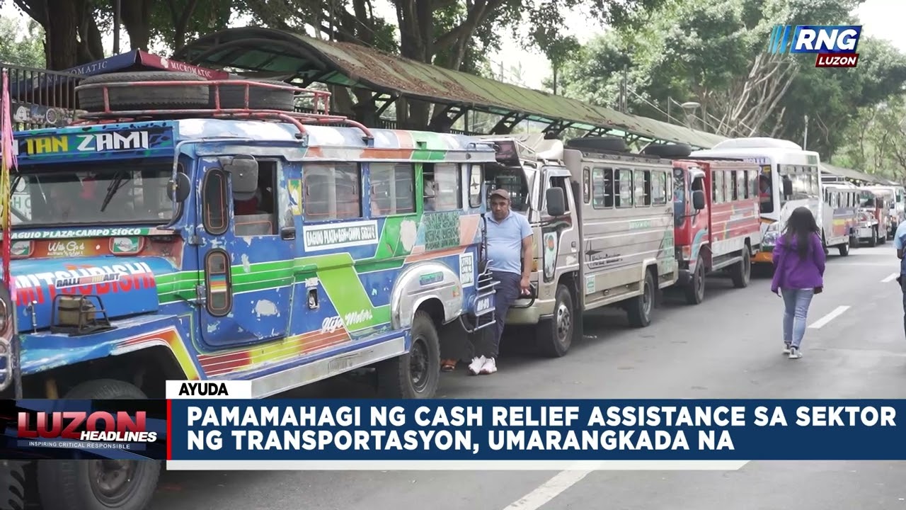 Pamamahagi ng cash relief assistance sa sektor ng transportasyon, umarangkada na | Luzon Headlines