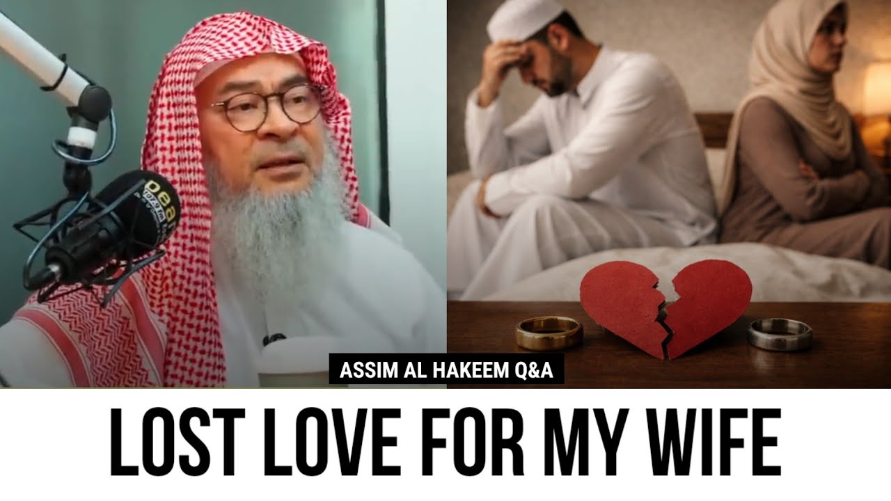 I have lost love for my wife. What can I do? | Sheikh Assim Al Hakeem 