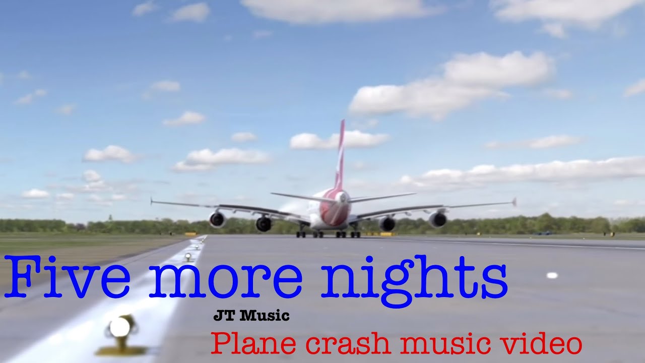~Five more nights~ (JT music) Plane crash music video
