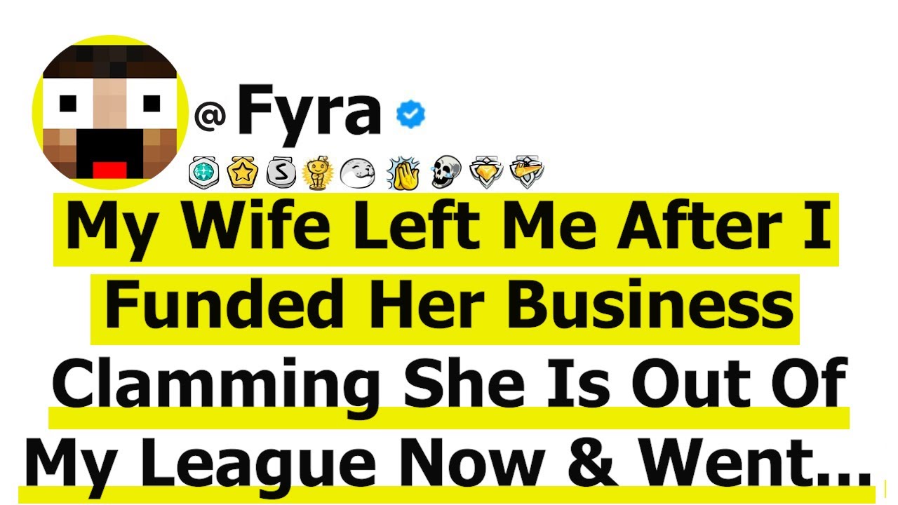 Wife Left Me After I Funded Her Business Clamming She Is Out Of My League Now & Went With Her A.P...