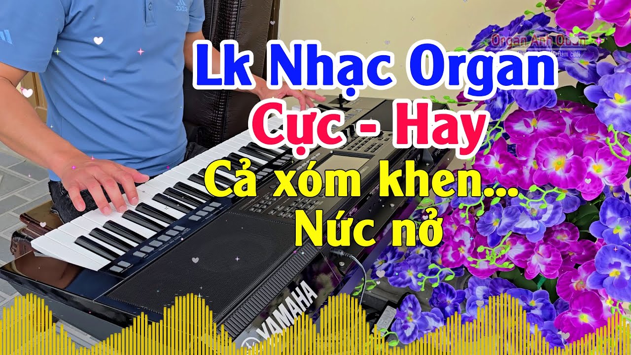 Liên Khúc Nhạc Organ Không Lời - Nhạc Cực Hay Cả Xóm Khen Nức Nở - Organ Anh Quân