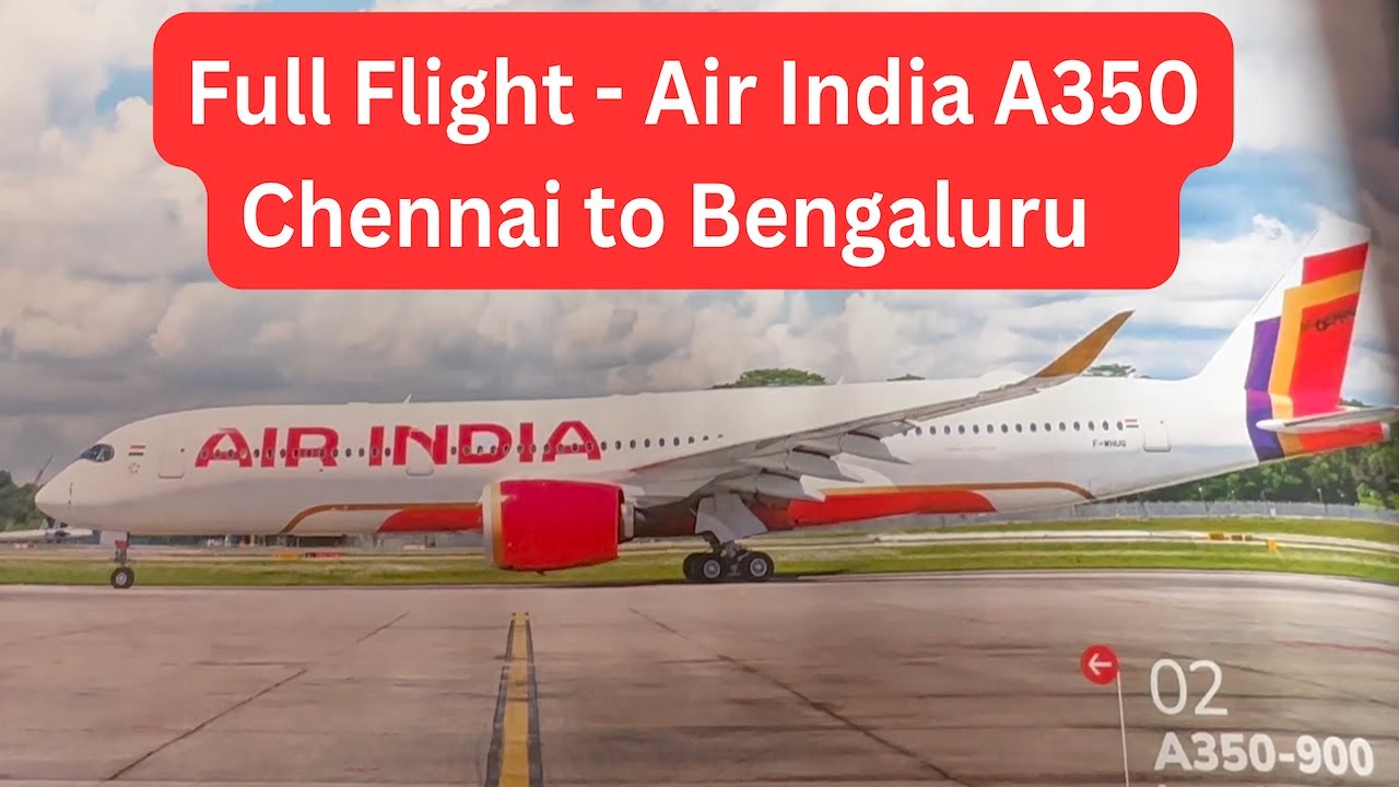 Full Flight - AIR INDIA  BRAND NEW A350 - Chennai to Bengaluru - Taxiing Takeoff Cruising Landing