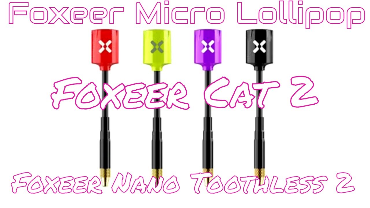 New Foxeer Micro Lollipop + Foxeer Cat 2 + Foxeer Nano Toothless 2!