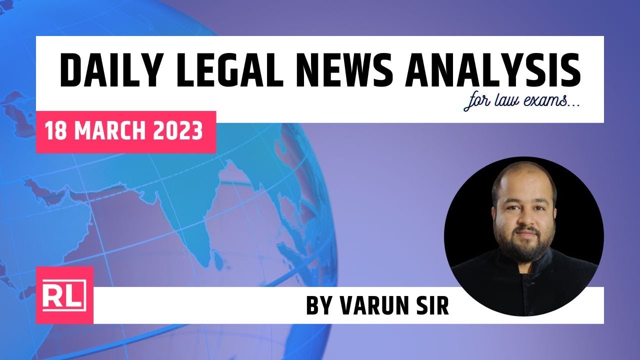 18 March 2023 | Daily Legal News Analysis by Varun Sir| Current Legal Awareness|#JUDICIARY#CLATPG