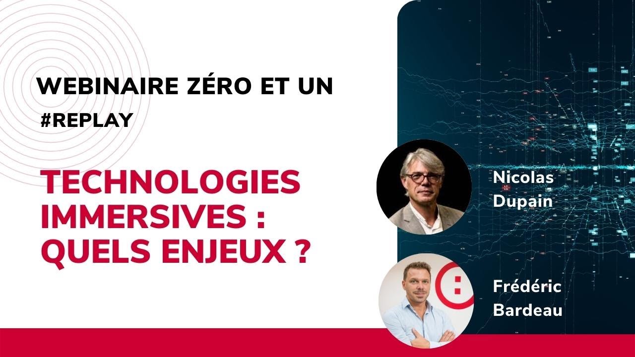 Webinaire Zéro et Un - Technologies immersives : quels enjeux ?