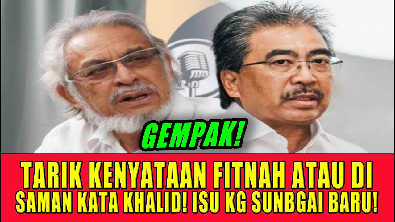 TARIK KENYATAAN FITNAH ATAU DISAMAN KATA KHALID! ISU KG SUNBGAI BARU!