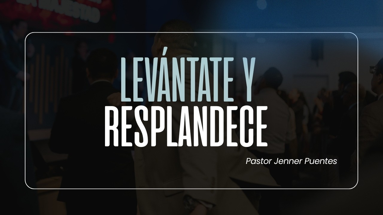 LEV&Aacute;NTATE Y RESPLANDECE | PASTOR JENNER PUENTES