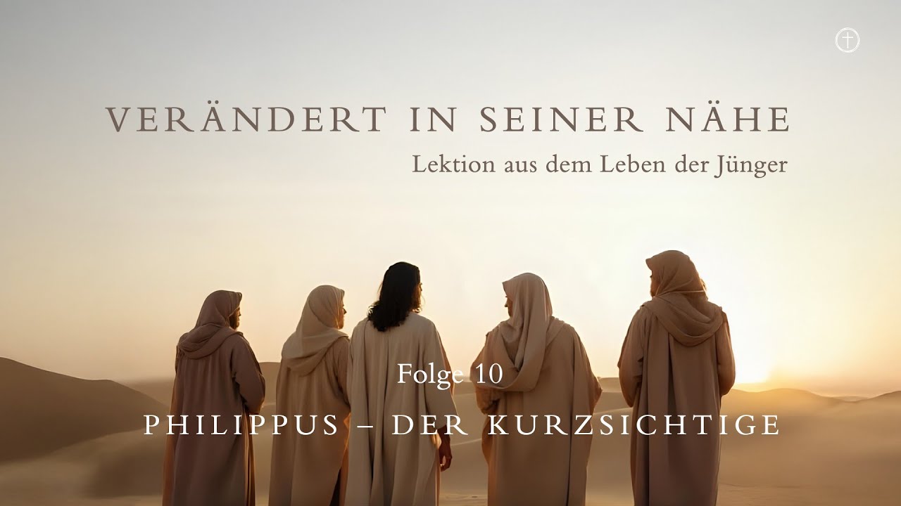 Verändert in seiner Nähe - Philippus, der Kurzsichtige (Folge #10) | Bibelstunde