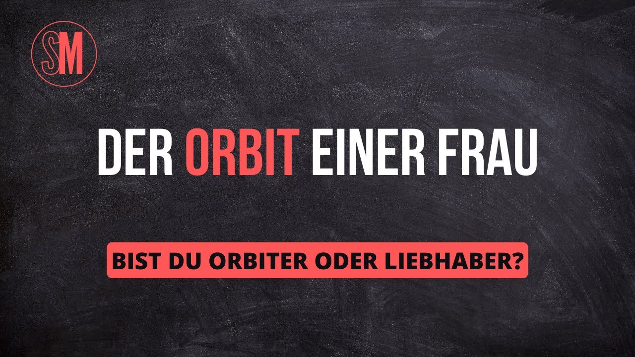 DER ORBIT EINER FRAU - Bist du Orbiter oder Liebhaber? [Geschlechterdynamik Hypergamie Friendzone]