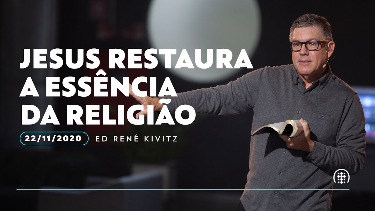Jesus restaura a ess&ecirc;ncia da religi&atilde;o | Ed Ren&eacute; Kivitz | 22 de novembro de 2020
