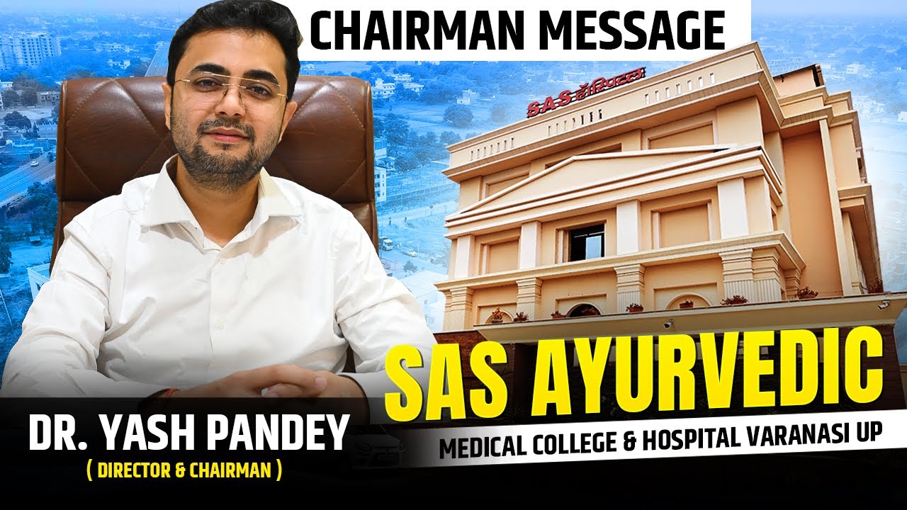 SAS ayurvedic medical college Dr Yash Pandey (Director Message)