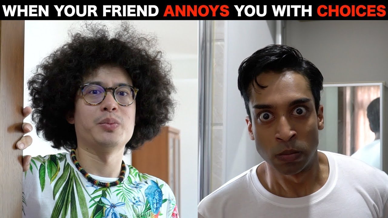 Annoying Your Friend With Choices