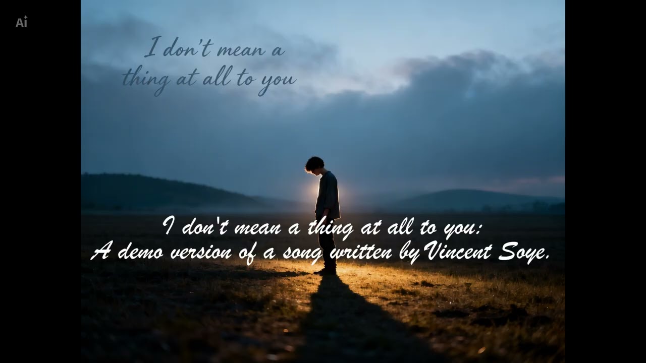 I don’t mean a thing at all to you