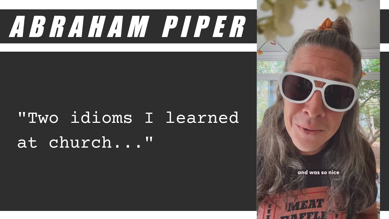 Two idioms I learned at church