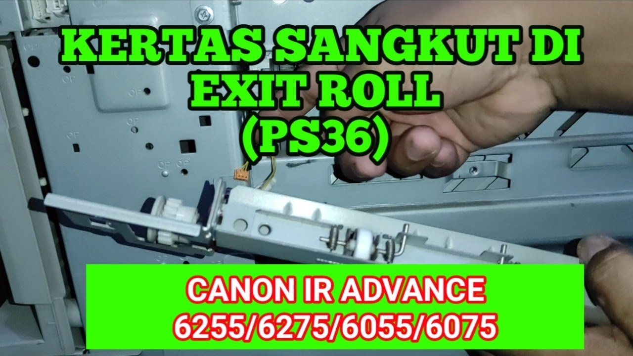 KERTAS SANGKUT DI EXIT ROLL (PS36) CANON IR ADVANCE 6255/6275/6055/6075