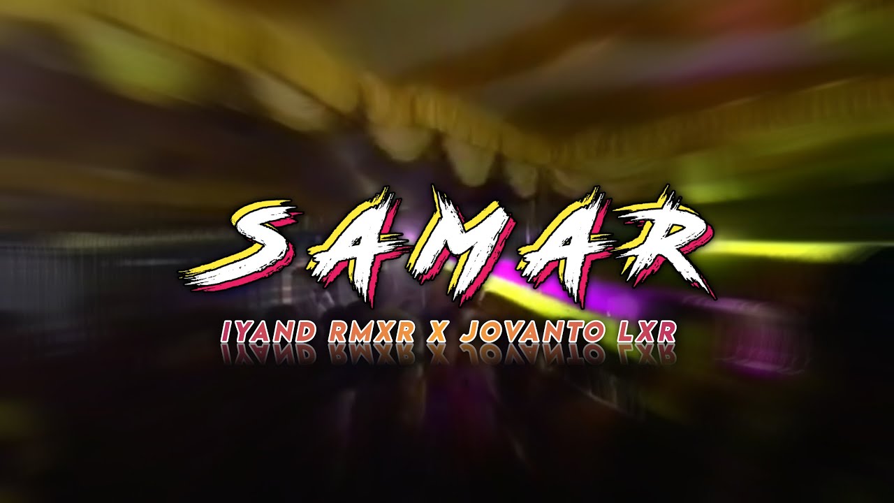 TERBARU !!! ( SAMAR ) IYAND RMXR X JOVANTO LXR REMIX