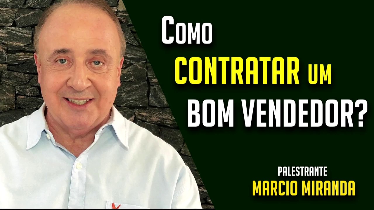 Como contratar um bom vendedor?  Palestrante Marcio Miranda