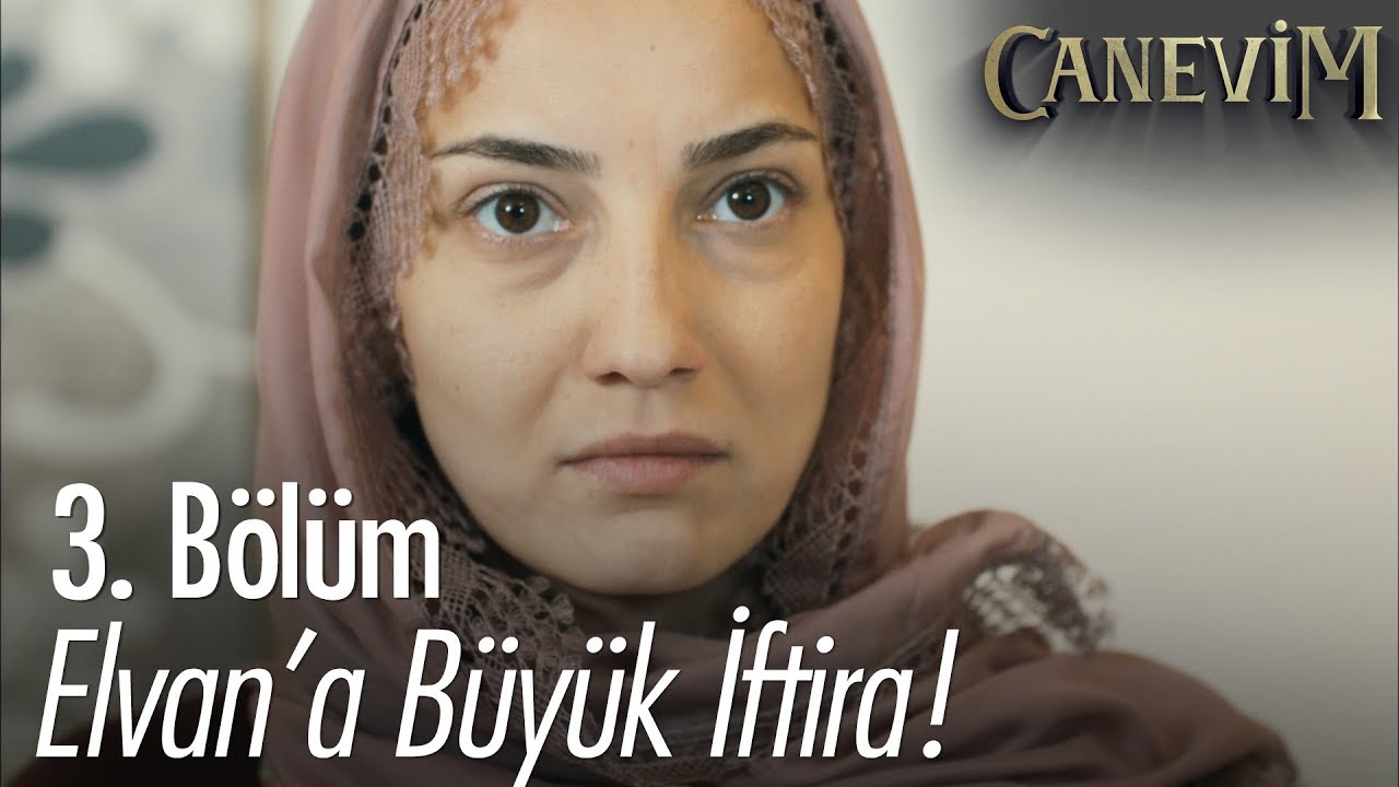 Elvan'a b&uuml;y&uuml;k iftira! - Canevim 3. B&ouml;l&uuml;m