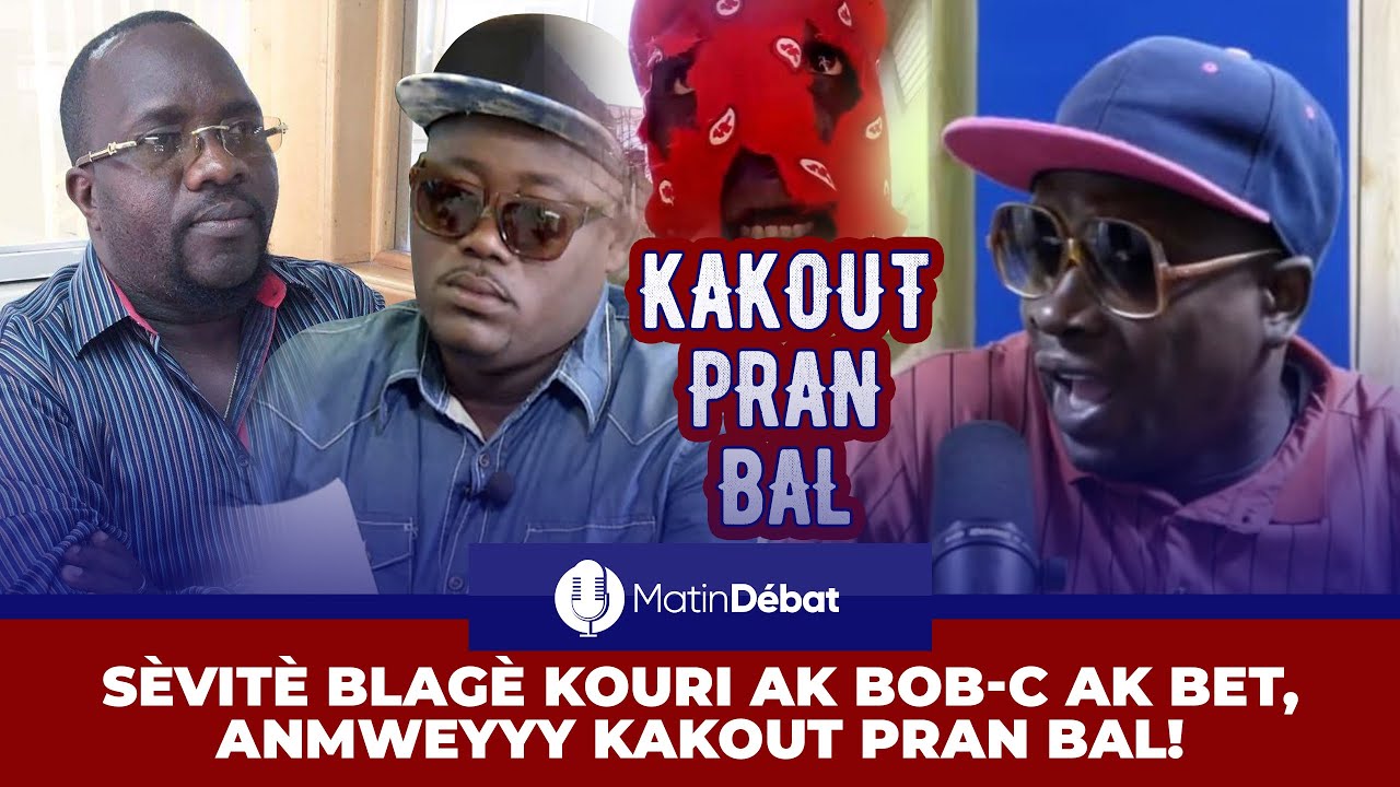 SÈVITÈ BLAGÈ KOURI AK BOB C AK BET , ANMWEYYY, KAKOUT PRAN BAL...( MATIN DEBAT )