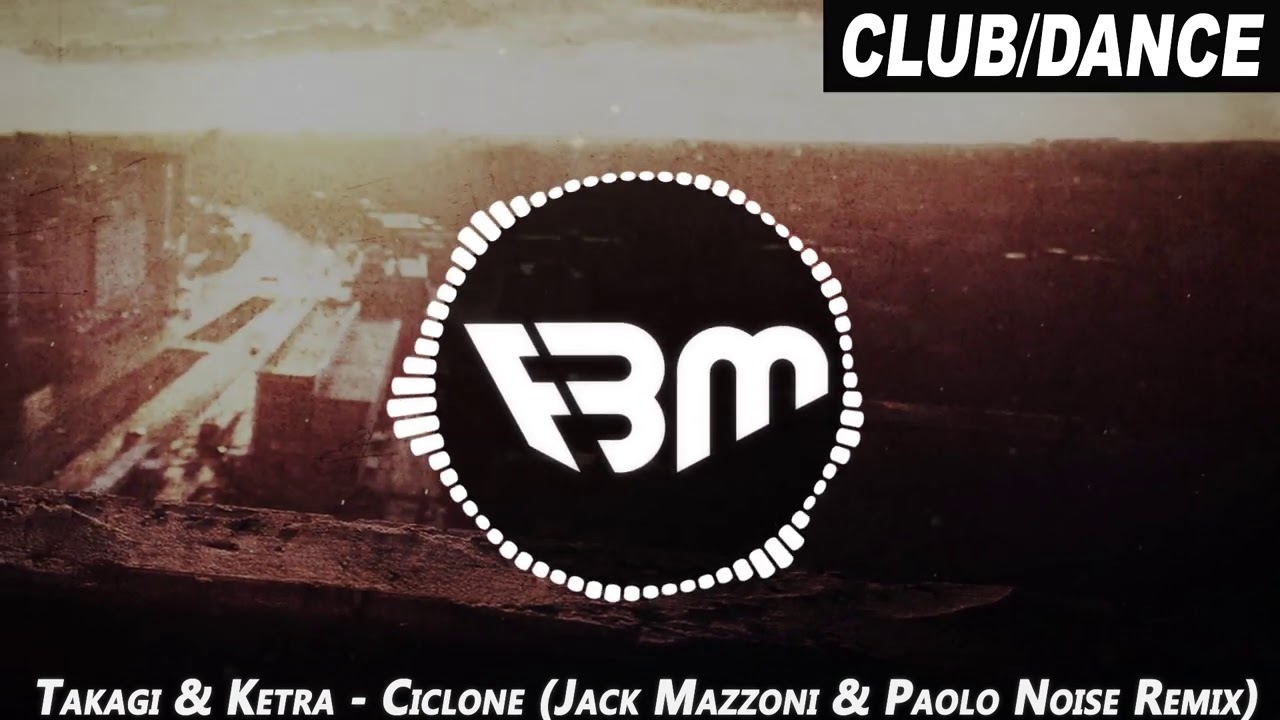 Takagi & Ketra, Elodie, Mariah, Gipsy Kings - Ciclone (Jack Mazzoni & Paolo Noise Remix) | FBM