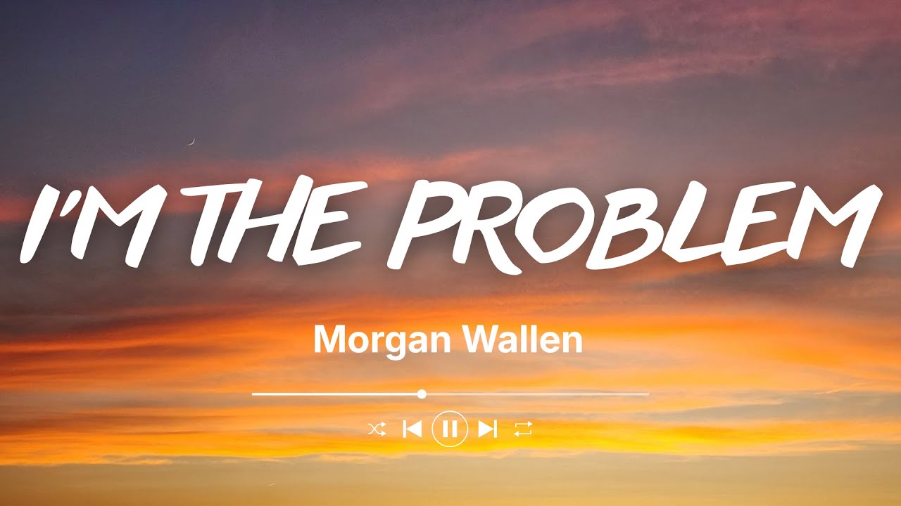 Morgan Wallen - I'm The Problem (Lyrics)