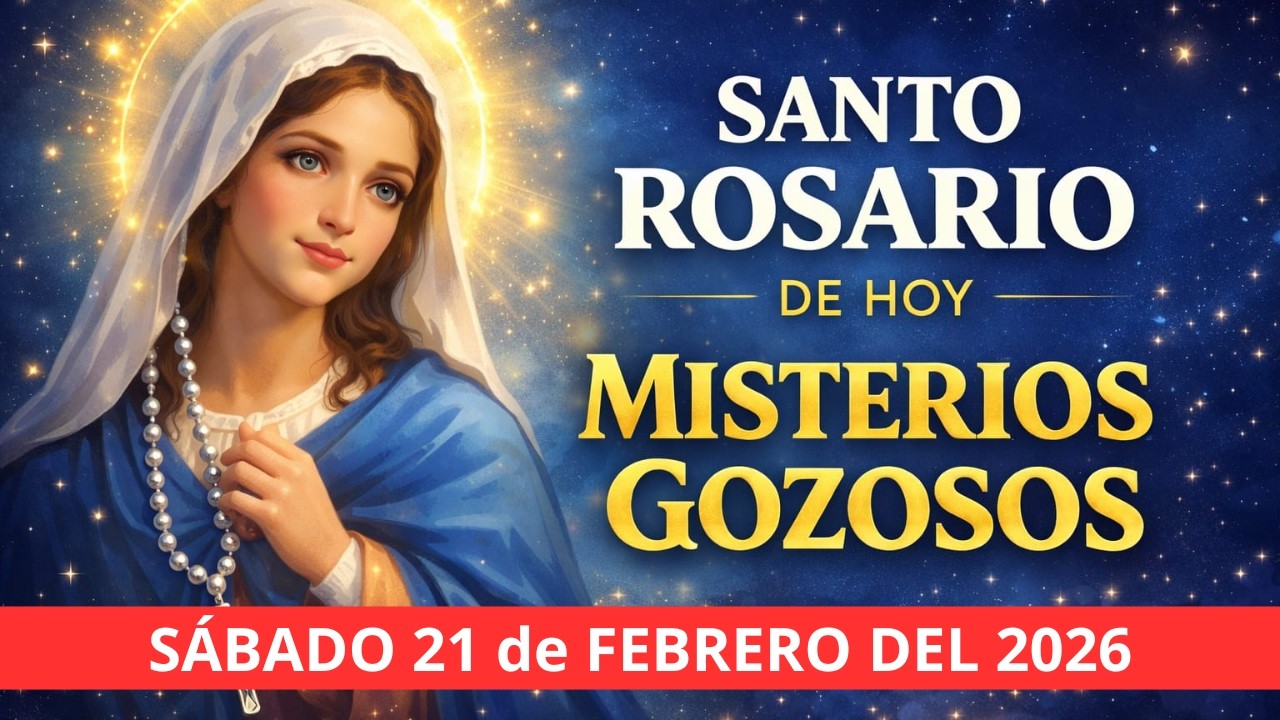 SANTO ROSARIO DE HOY SÁBADO 21 DE FEBRERO DEL 2026 - MISTERIOS GOZOSOS